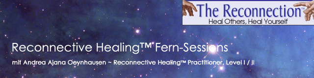 Reconnective Healing™  Fern-Seesions mit  Andrea Ajana Oeynhausen ~ Reconnective Healing™ Practitioner, Level I / II 